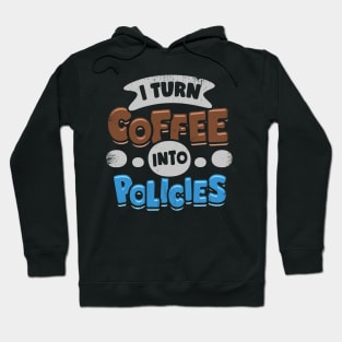 I Turn Coffee Into Policies Insurance Agent Gift Hoodie